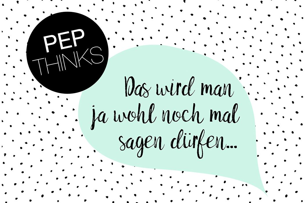 Nachhaltigkeit, Umweltschutz und ökologie: Pep thinks – Wie viel Freiheit verträgt die Meinung?